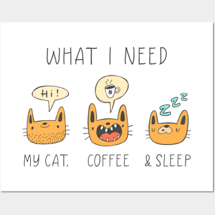 What I Need, My Cat, Coffee & Sleep, Funny Cat Coffee Lovers Posters and Art